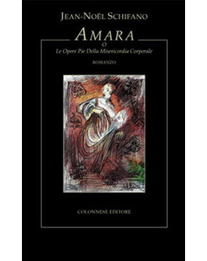 Amara o Le Opere Pie Della Misericordia Corporale