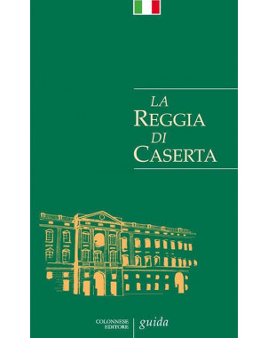 La Reggia di Caserta. Guida breve storico-artistica