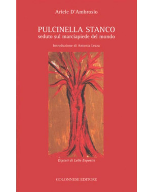 Pulcinella stanco seduto sul marciapiede del mondo. Canto di rabbia e di amore
